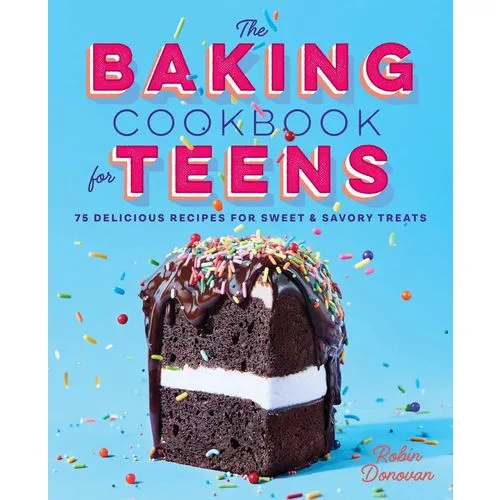 Teen Baking Adventure Cookbook: 75 Fun Recipes