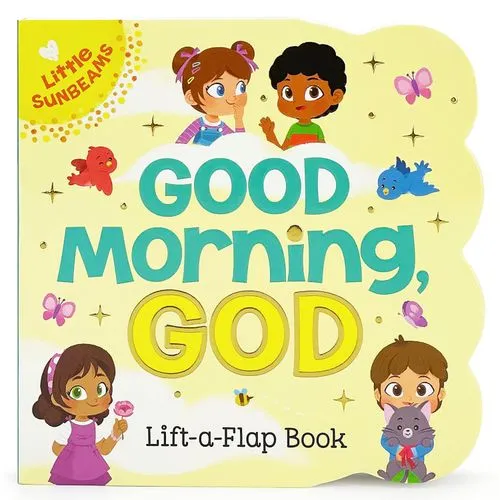 Good Morning, God – Little Sunbeams Lift-a-Flap Board Book